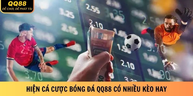 hien-ca-cuoc-bong-da-qq88-co-nhieu-keo-hay